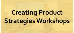 Creating Product Strategies Workshops by Asomi Ithia