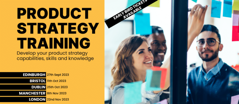 Product Strategy Training 2023 - Edinburgh, Bristol, Dublin, Manchester and London
